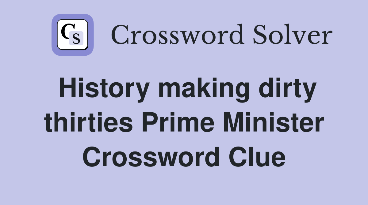 History making dirty thirties Prime Minister Crossword Clue Answers